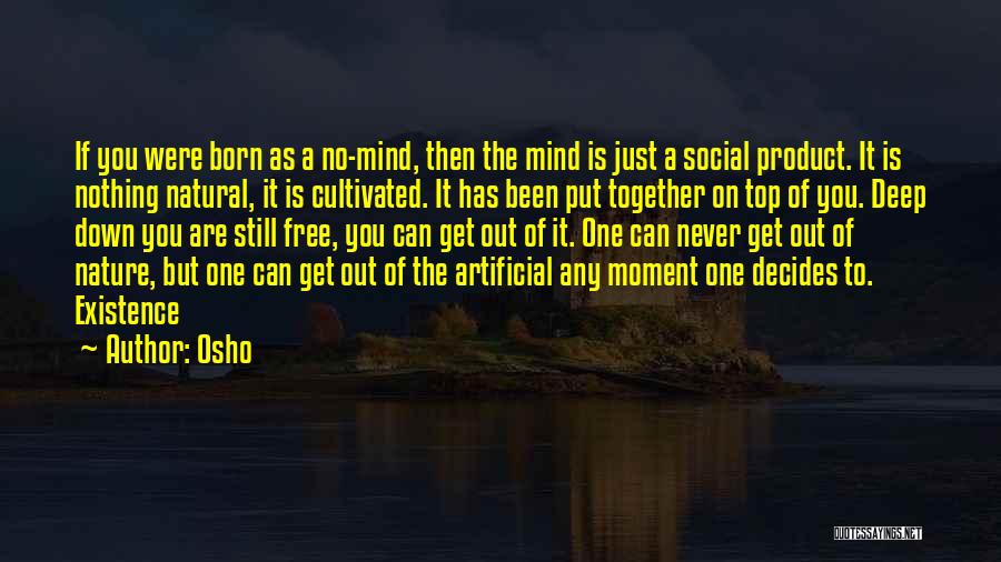 Osho Quotes: If You Were Born As A No-mind, Then The Mind Is Just A Social Product. It Is Nothing Natural, It