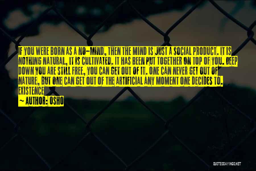 Osho Quotes: If You Were Born As A No-mind, Then The Mind Is Just A Social Product. It Is Nothing Natural, It