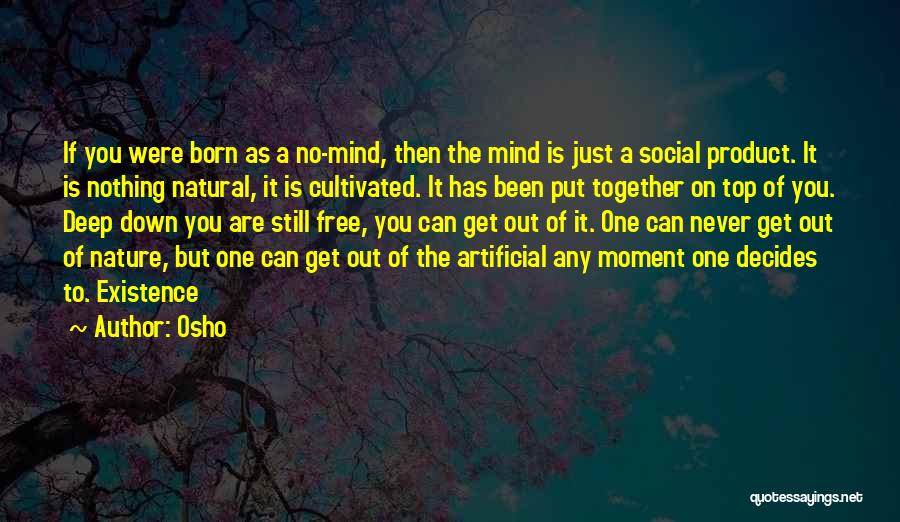 Osho Quotes: If You Were Born As A No-mind, Then The Mind Is Just A Social Product. It Is Nothing Natural, It