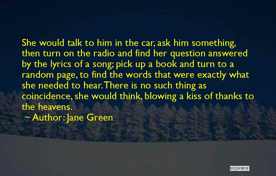 Jane Green Quotes: She Would Talk To Him In The Car, Ask Him Something, Then Turn On The Radio And Find Her Question