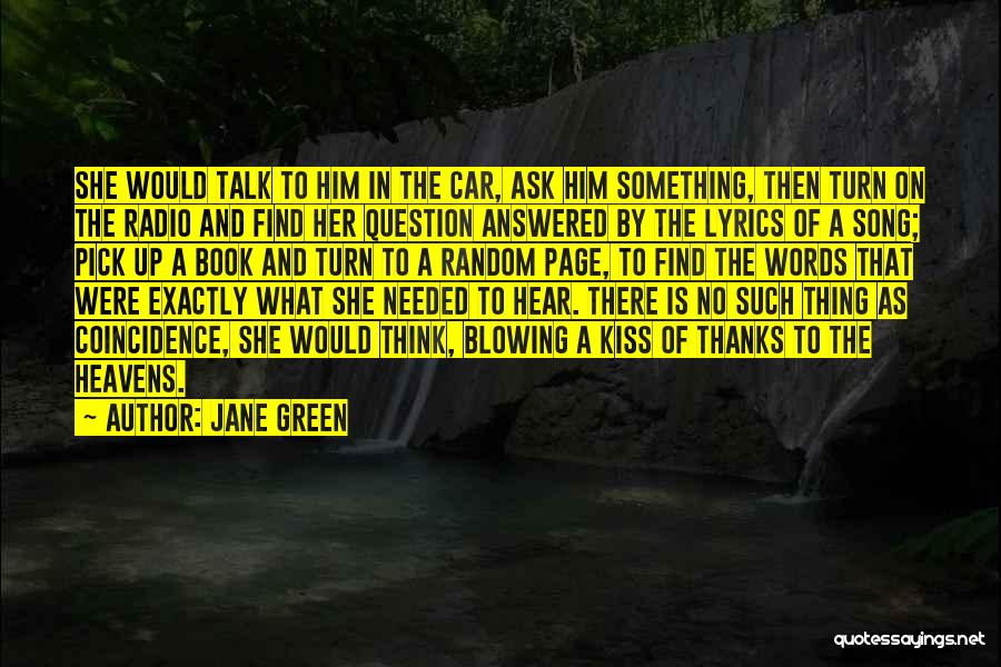 Jane Green Quotes: She Would Talk To Him In The Car, Ask Him Something, Then Turn On The Radio And Find Her Question