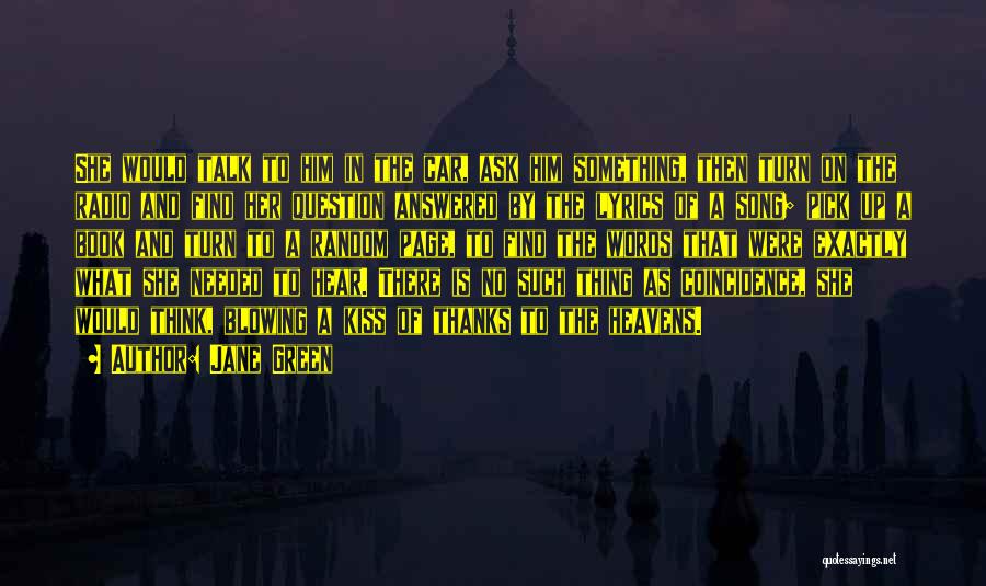 Jane Green Quotes: She Would Talk To Him In The Car, Ask Him Something, Then Turn On The Radio And Find Her Question