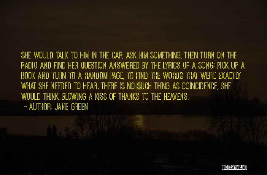 Jane Green Quotes: She Would Talk To Him In The Car, Ask Him Something, Then Turn On The Radio And Find Her Question