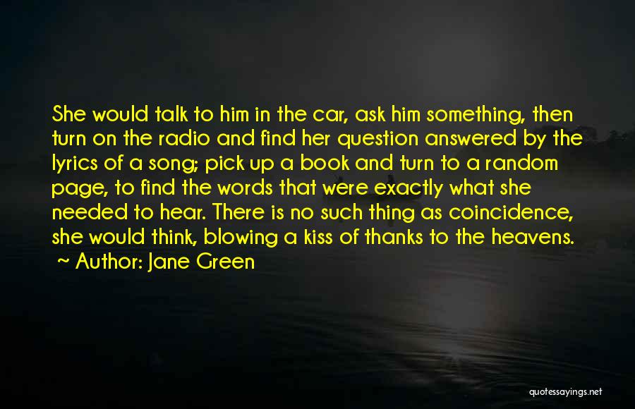 Jane Green Quotes: She Would Talk To Him In The Car, Ask Him Something, Then Turn On The Radio And Find Her Question