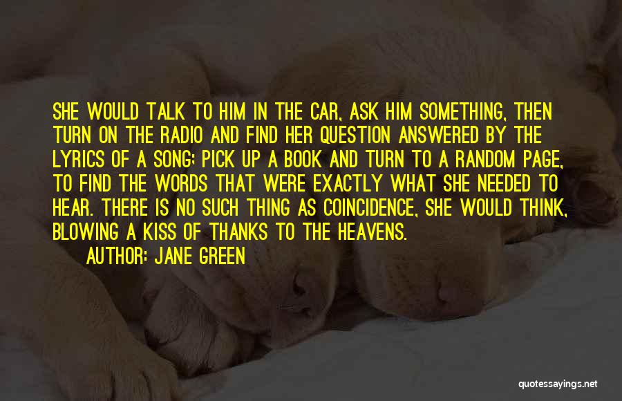 Jane Green Quotes: She Would Talk To Him In The Car, Ask Him Something, Then Turn On The Radio And Find Her Question