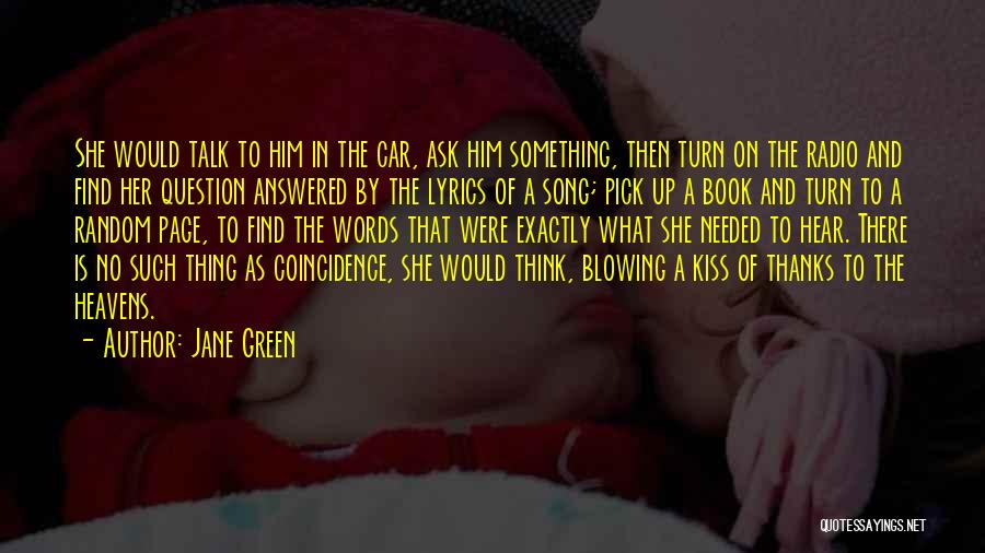 Jane Green Quotes: She Would Talk To Him In The Car, Ask Him Something, Then Turn On The Radio And Find Her Question