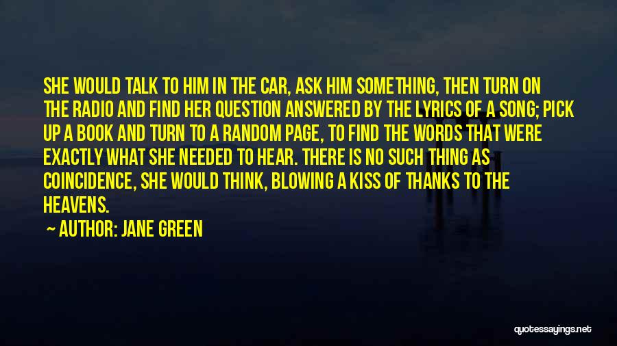 Jane Green Quotes: She Would Talk To Him In The Car, Ask Him Something, Then Turn On The Radio And Find Her Question