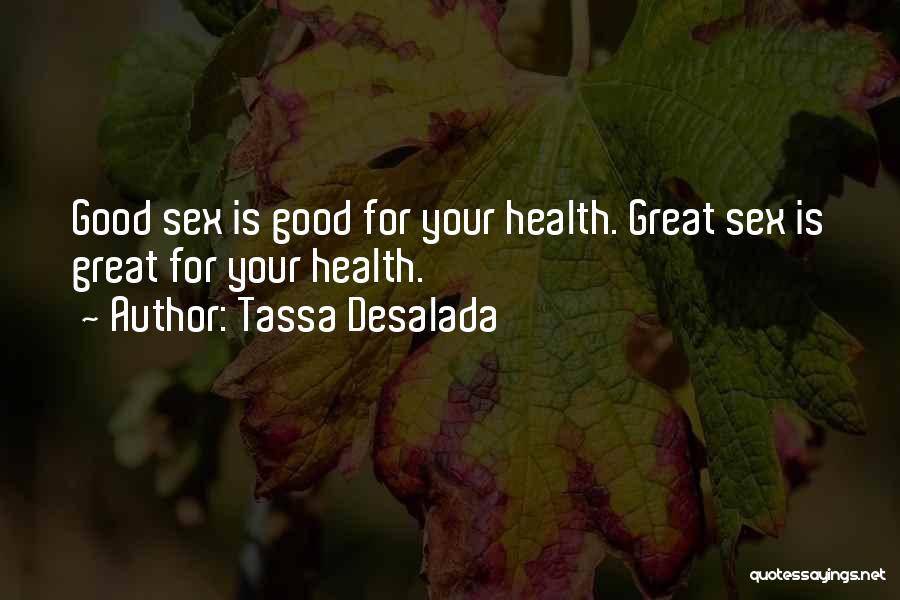 Tassa Desalada Quotes: Good Sex Is Good For Your Health. Great Sex Is Great For Your Health.