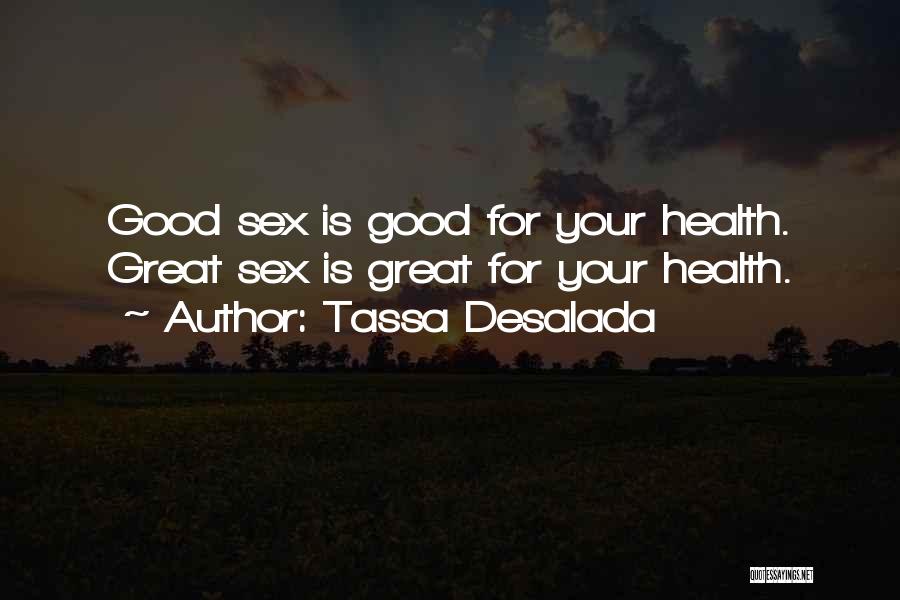 Tassa Desalada Quotes: Good Sex Is Good For Your Health. Great Sex Is Great For Your Health.