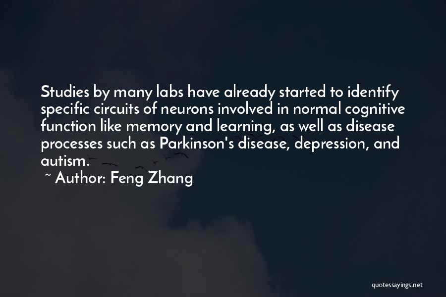 Feng Zhang Quotes: Studies By Many Labs Have Already Started To Identify Specific Circuits Of Neurons Involved In Normal Cognitive Function Like Memory