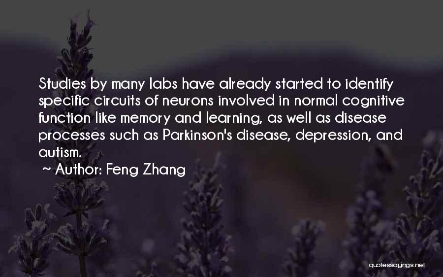 Feng Zhang Quotes: Studies By Many Labs Have Already Started To Identify Specific Circuits Of Neurons Involved In Normal Cognitive Function Like Memory