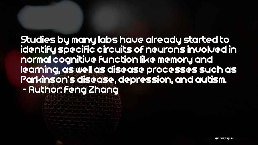 Feng Zhang Quotes: Studies By Many Labs Have Already Started To Identify Specific Circuits Of Neurons Involved In Normal Cognitive Function Like Memory