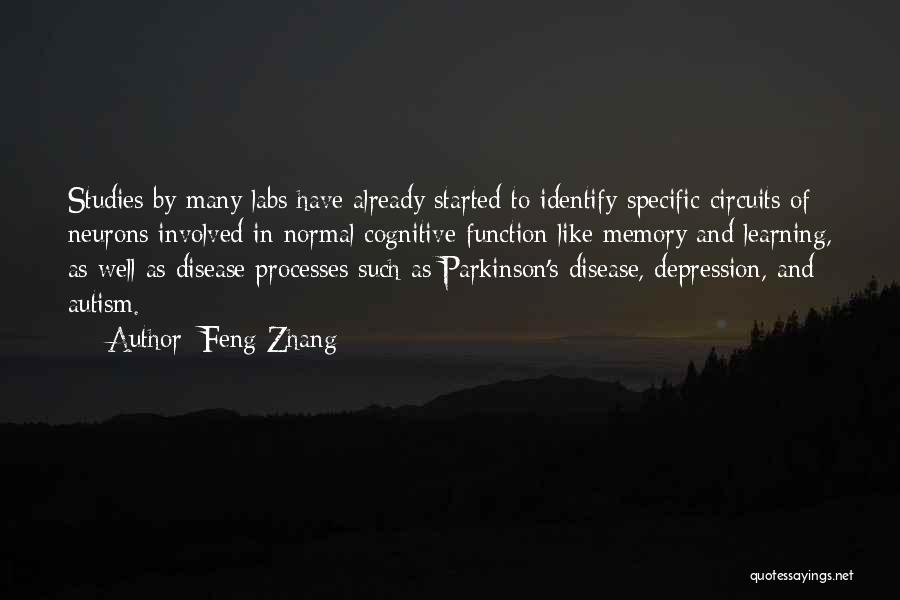Feng Zhang Quotes: Studies By Many Labs Have Already Started To Identify Specific Circuits Of Neurons Involved In Normal Cognitive Function Like Memory