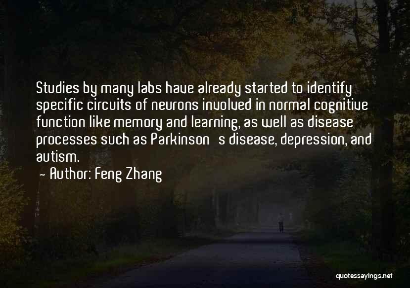 Feng Zhang Quotes: Studies By Many Labs Have Already Started To Identify Specific Circuits Of Neurons Involved In Normal Cognitive Function Like Memory