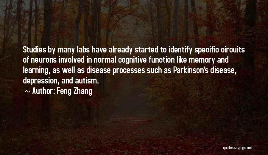 Feng Zhang Quotes: Studies By Many Labs Have Already Started To Identify Specific Circuits Of Neurons Involved In Normal Cognitive Function Like Memory