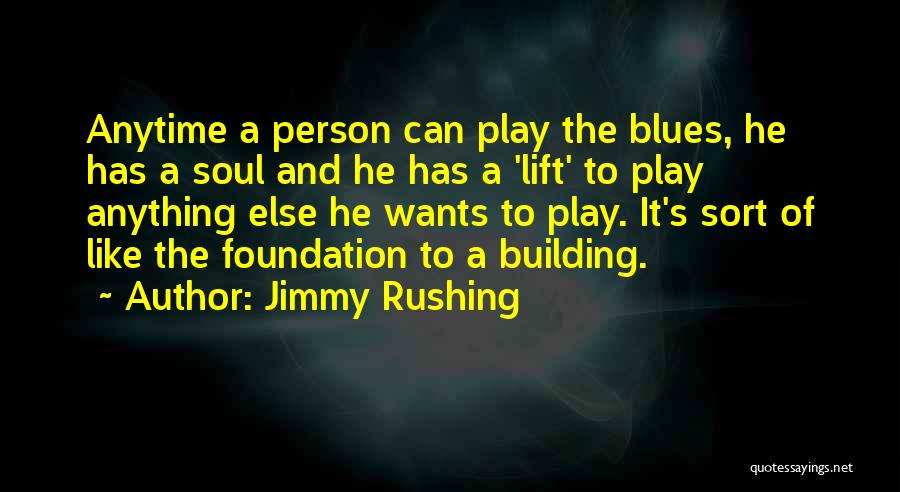 Jimmy Rushing Quotes: Anytime A Person Can Play The Blues, He Has A Soul And He Has A 'lift' To Play Anything Else