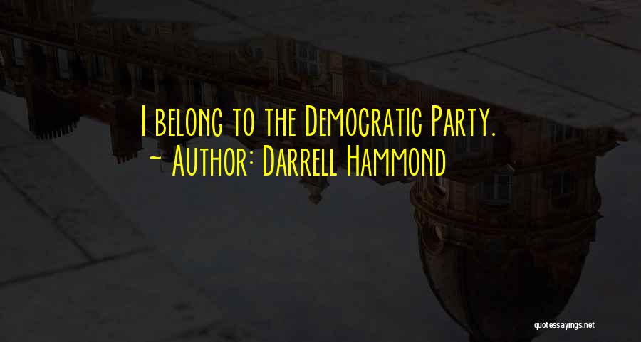 Darrell Hammond Quotes: I Belong To The Democratic Party.
