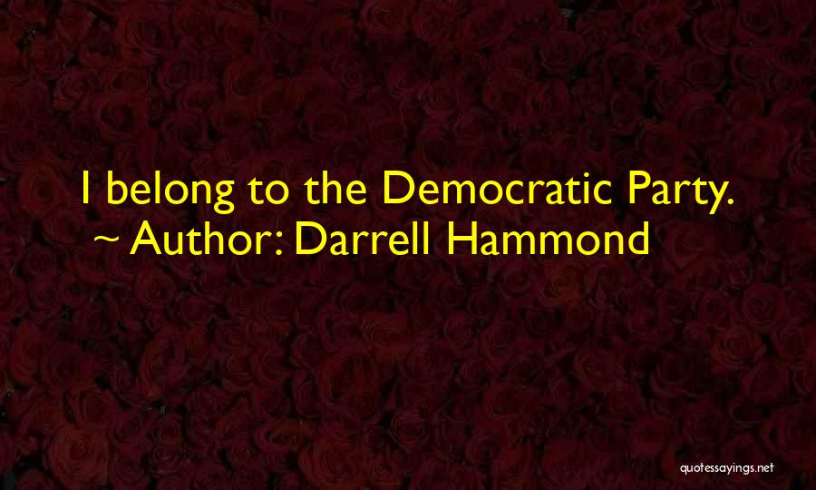 Darrell Hammond Quotes: I Belong To The Democratic Party.