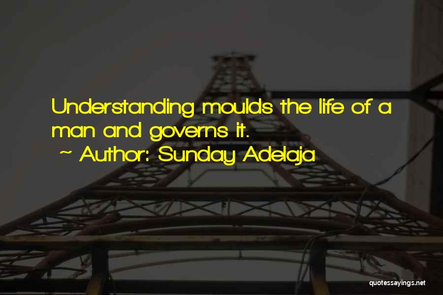 Sunday Adelaja Quotes: Understanding Moulds The Life Of A Man And Governs It.