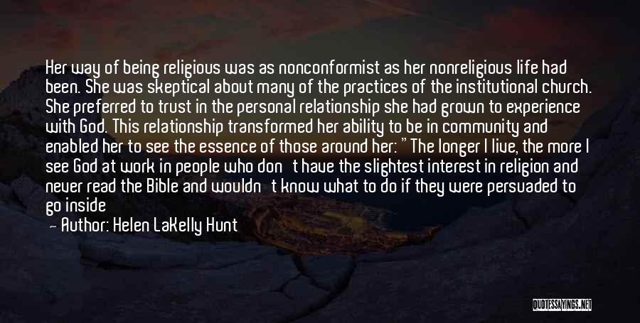 Helen LaKelly Hunt Quotes: Her Way Of Being Religious Was As Nonconformist As Her Nonreligious Life Had Been. She Was Skeptical About Many Of