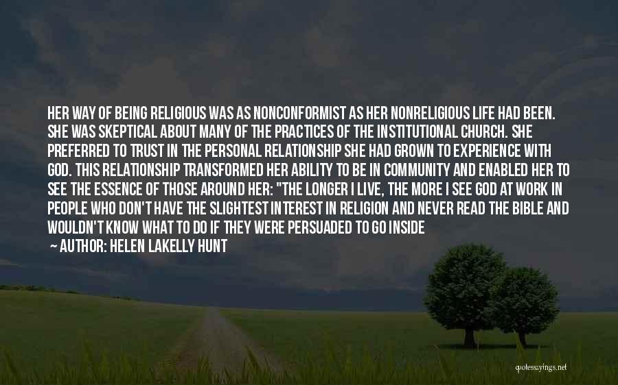 Helen LaKelly Hunt Quotes: Her Way Of Being Religious Was As Nonconformist As Her Nonreligious Life Had Been. She Was Skeptical About Many Of