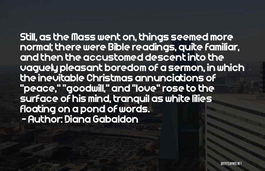 Diana Gabaldon Quotes: Still, As The Mass Went On, Things Seemed More Normal; There Were Bible Readings, Quite Familiar, And Then The Accustomed