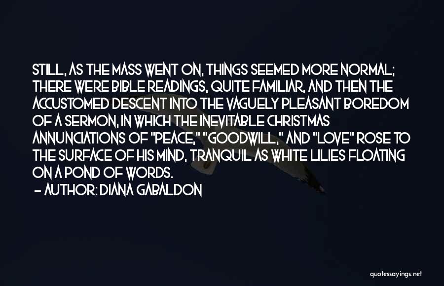 Diana Gabaldon Quotes: Still, As The Mass Went On, Things Seemed More Normal; There Were Bible Readings, Quite Familiar, And Then The Accustomed