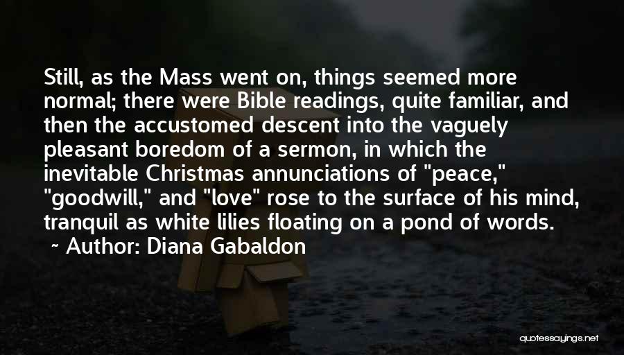 Diana Gabaldon Quotes: Still, As The Mass Went On, Things Seemed More Normal; There Were Bible Readings, Quite Familiar, And Then The Accustomed