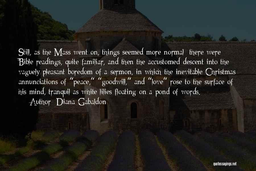 Diana Gabaldon Quotes: Still, As The Mass Went On, Things Seemed More Normal; There Were Bible Readings, Quite Familiar, And Then The Accustomed