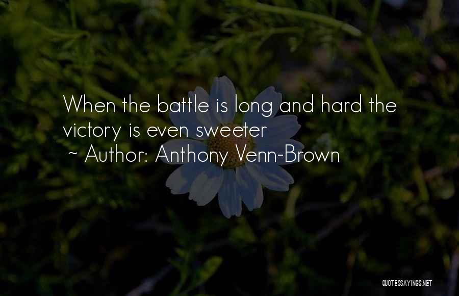 Anthony Venn-Brown Quotes: When The Battle Is Long And Hard The Victory Is Even Sweeter