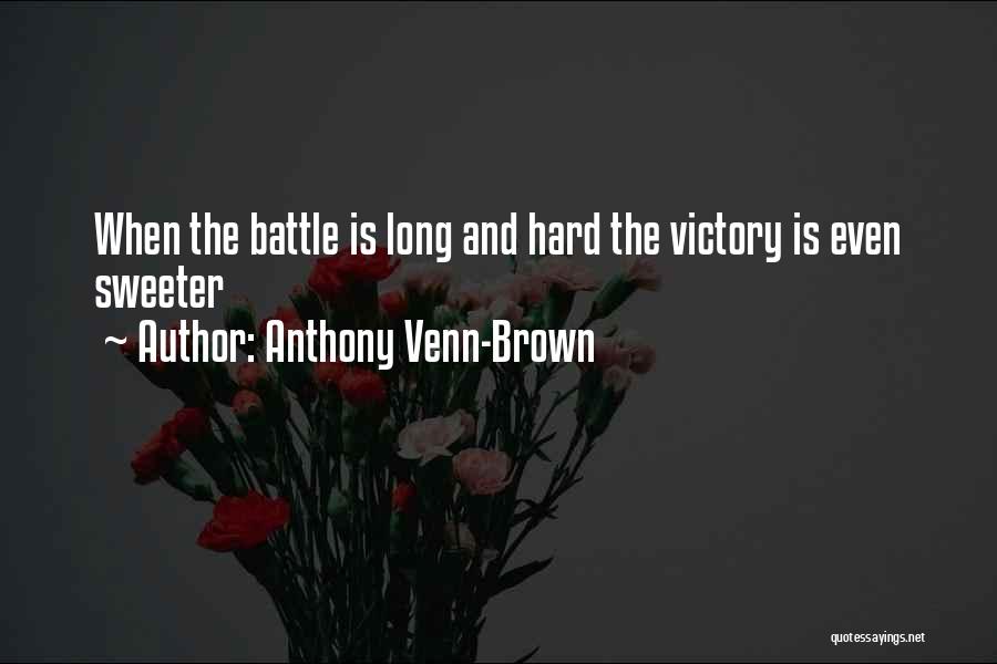 Anthony Venn-Brown Quotes: When The Battle Is Long And Hard The Victory Is Even Sweeter