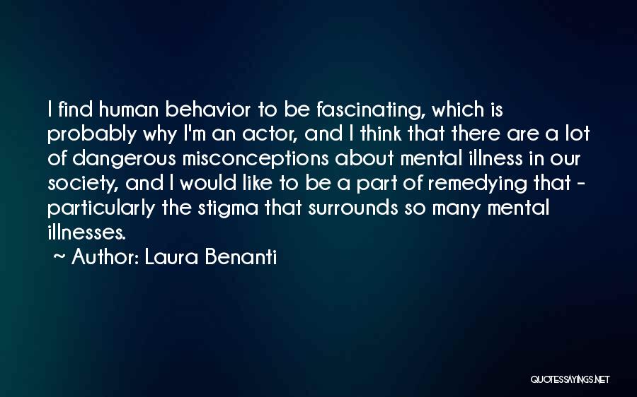 Laura Benanti Quotes: I Find Human Behavior To Be Fascinating, Which Is Probably Why I'm An Actor, And I Think That There Are