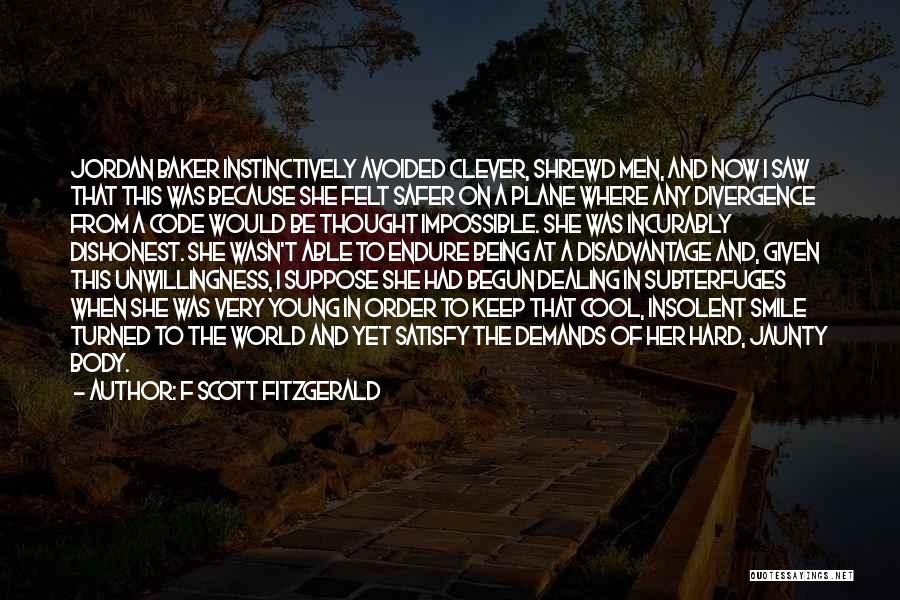 F Scott Fitzgerald Quotes: Jordan Baker Instinctively Avoided Clever, Shrewd Men, And Now I Saw That This Was Because She Felt Safer On A