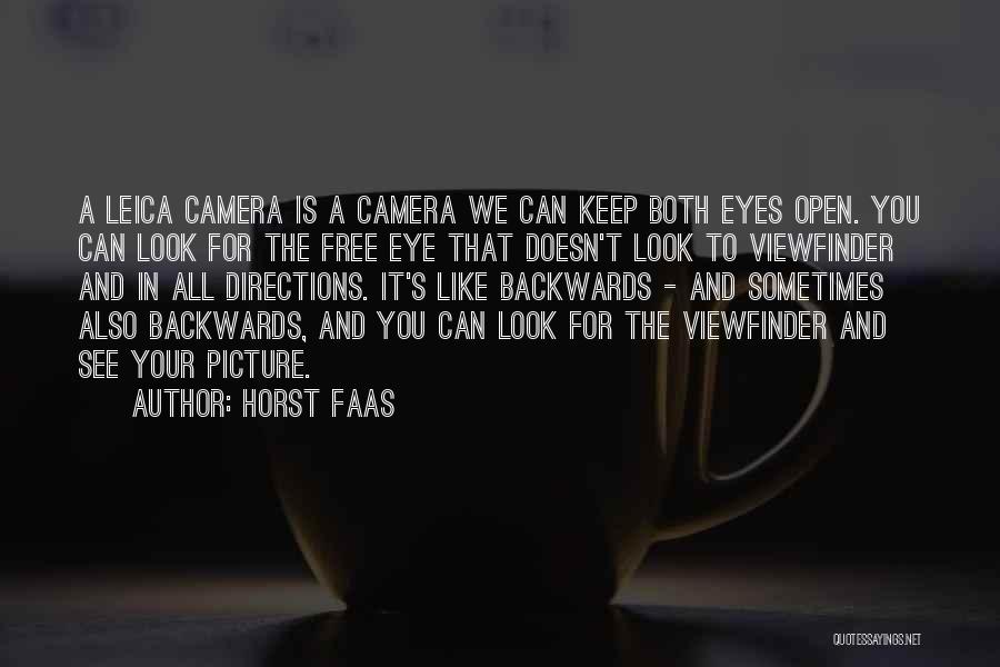 Horst Faas Quotes: A Leica Camera Is A Camera We Can Keep Both Eyes Open. You Can Look For The Free Eye That