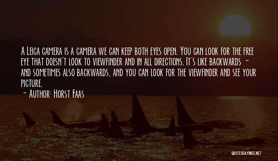 Horst Faas Quotes: A Leica Camera Is A Camera We Can Keep Both Eyes Open. You Can Look For The Free Eye That