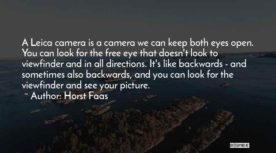 Horst Faas Quotes: A Leica Camera Is A Camera We Can Keep Both Eyes Open. You Can Look For The Free Eye That