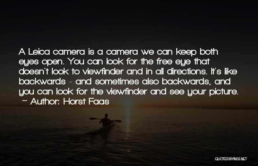 Horst Faas Quotes: A Leica Camera Is A Camera We Can Keep Both Eyes Open. You Can Look For The Free Eye That