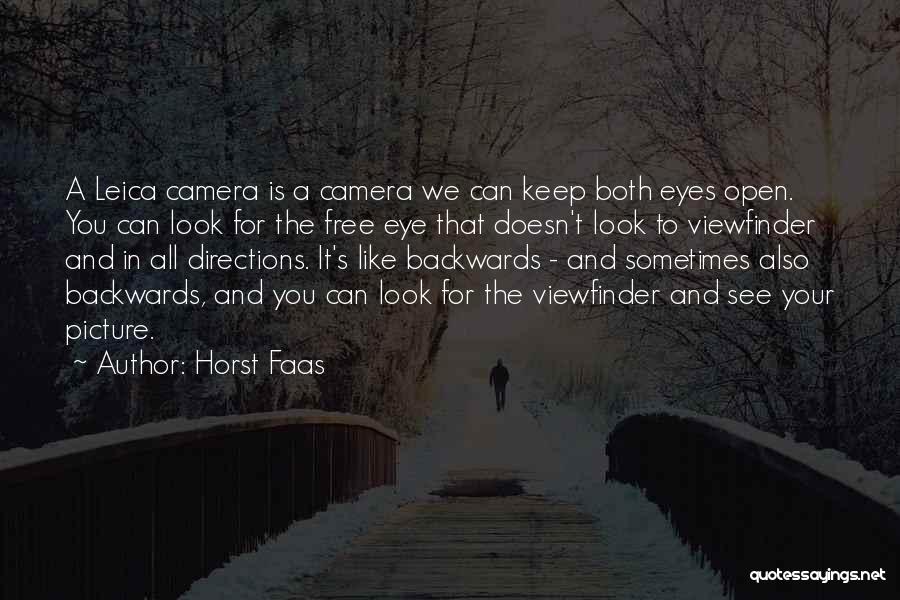 Horst Faas Quotes: A Leica Camera Is A Camera We Can Keep Both Eyes Open. You Can Look For The Free Eye That