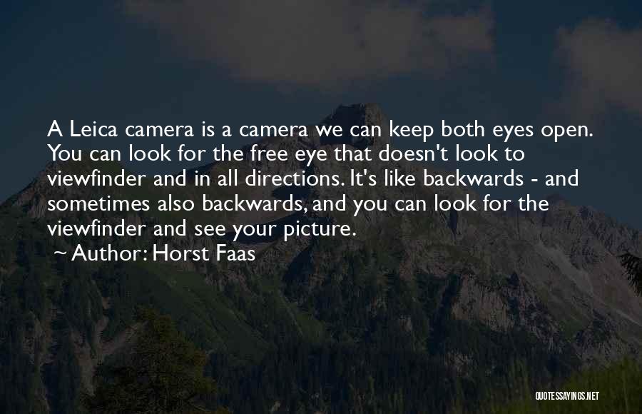 Horst Faas Quotes: A Leica Camera Is A Camera We Can Keep Both Eyes Open. You Can Look For The Free Eye That