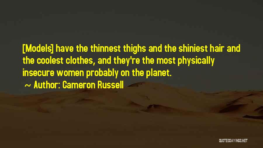 Cameron Russell Quotes: [models] Have The Thinnest Thighs And The Shiniest Hair And The Coolest Clothes, And They're The Most Physically Insecure Women