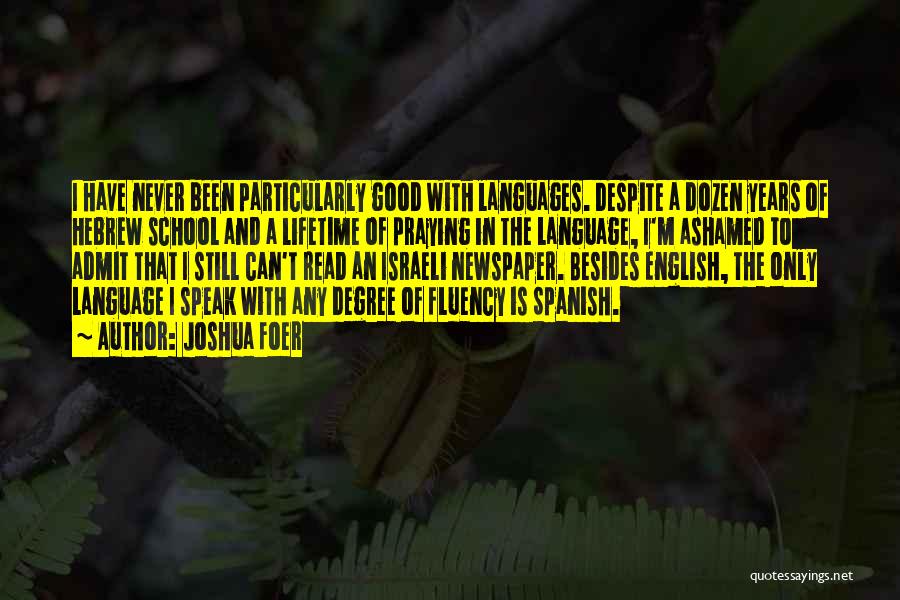 Joshua Foer Quotes: I Have Never Been Particularly Good With Languages. Despite A Dozen Years Of Hebrew School And A Lifetime Of Praying