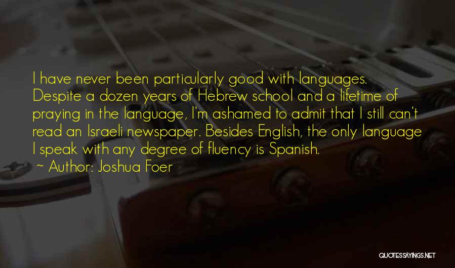 Joshua Foer Quotes: I Have Never Been Particularly Good With Languages. Despite A Dozen Years Of Hebrew School And A Lifetime Of Praying