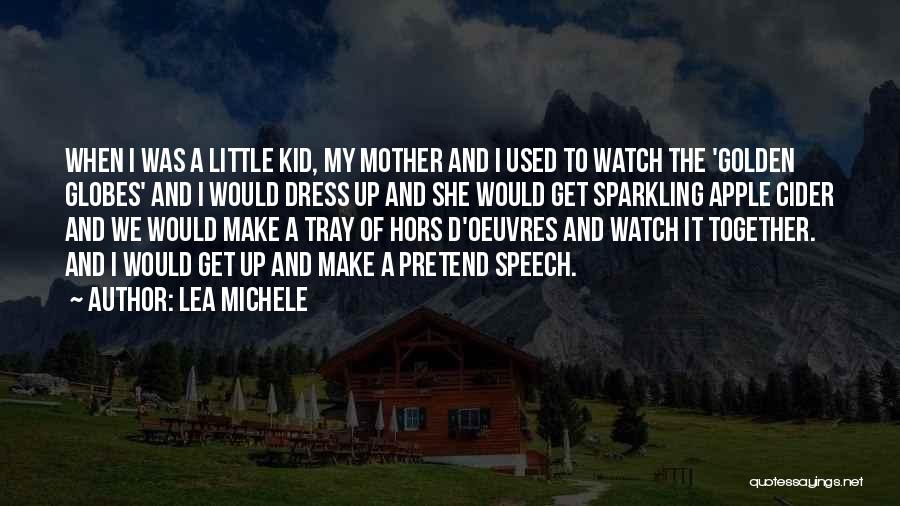 Lea Michele Quotes: When I Was A Little Kid, My Mother And I Used To Watch The 'golden Globes' And I Would Dress