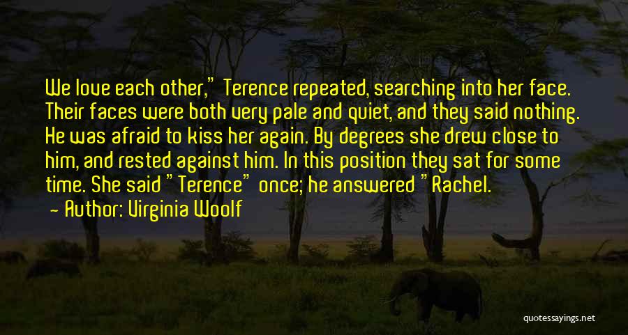 Virginia Woolf Quotes: We Love Each Other, Terence Repeated, Searching Into Her Face. Their Faces Were Both Very Pale And Quiet, And They