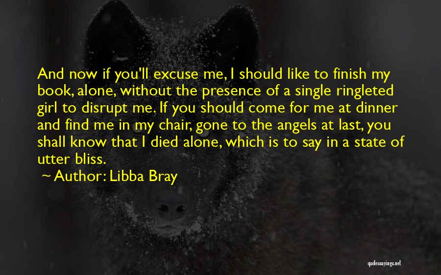 Libba Bray Quotes: And Now If You'll Excuse Me, I Should Like To Finish My Book, Alone, Without The Presence Of A Single