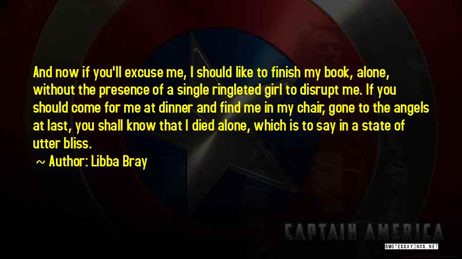 Libba Bray Quotes: And Now If You'll Excuse Me, I Should Like To Finish My Book, Alone, Without The Presence Of A Single