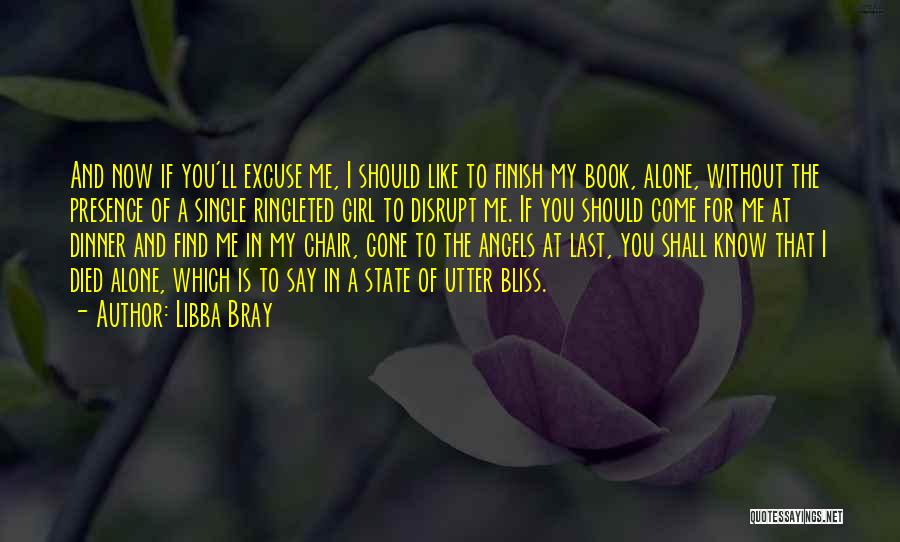 Libba Bray Quotes: And Now If You'll Excuse Me, I Should Like To Finish My Book, Alone, Without The Presence Of A Single