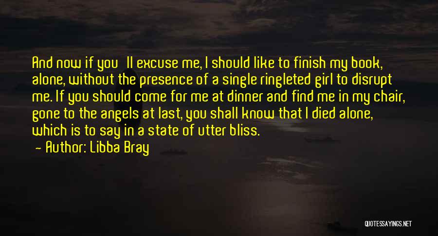 Libba Bray Quotes: And Now If You'll Excuse Me, I Should Like To Finish My Book, Alone, Without The Presence Of A Single