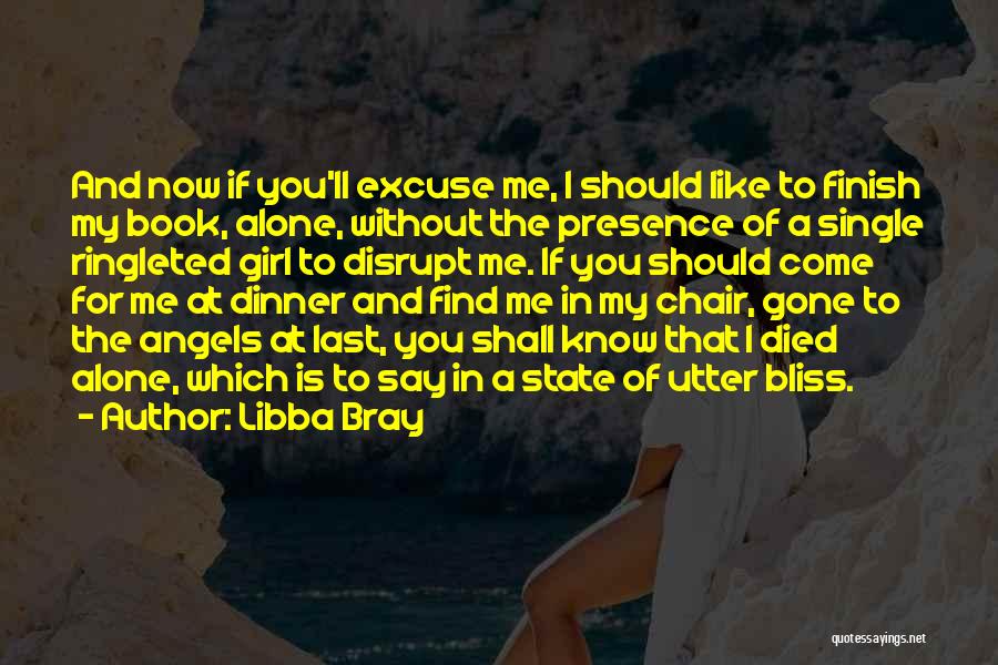 Libba Bray Quotes: And Now If You'll Excuse Me, I Should Like To Finish My Book, Alone, Without The Presence Of A Single