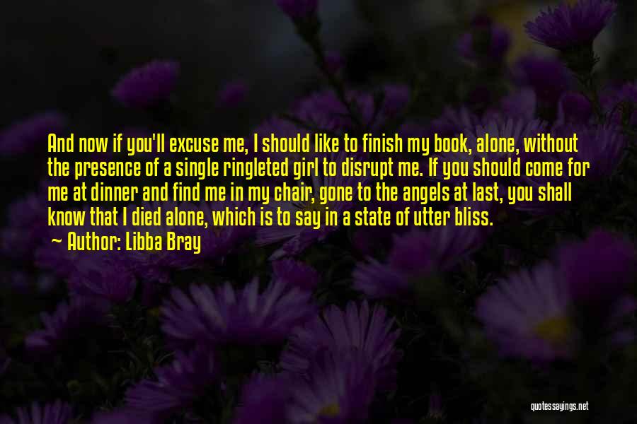 Libba Bray Quotes: And Now If You'll Excuse Me, I Should Like To Finish My Book, Alone, Without The Presence Of A Single